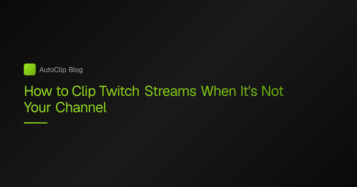 Clip Twitch Streams Without Owning the Channel | AutoClip