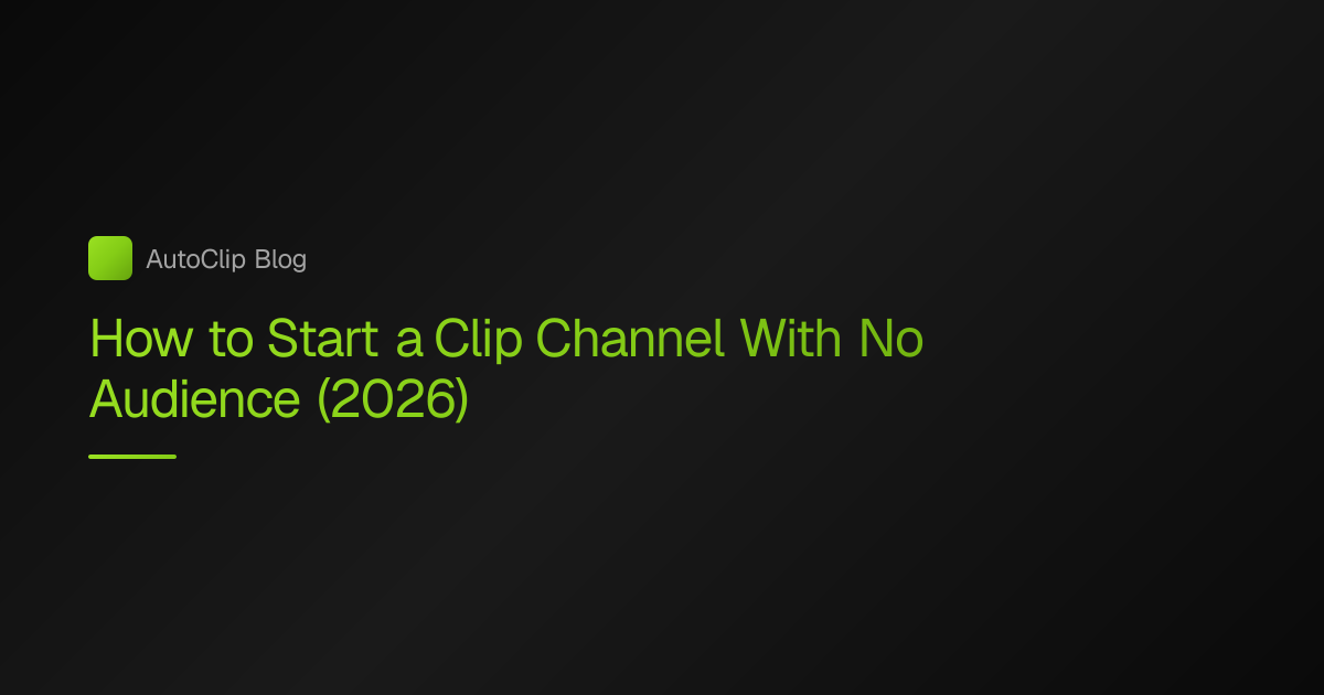 How to Start a Clip Channel With No Audience in 2026