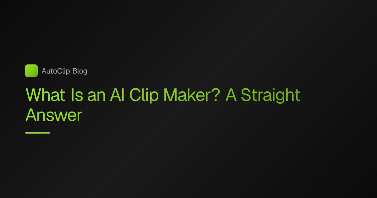 What Is an AI Clip Maker? Explained for Clippers 2026